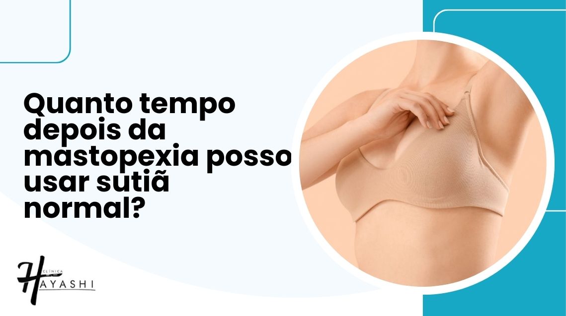 Quanto tempo depois da mastopexia posso usar sutiã normal?