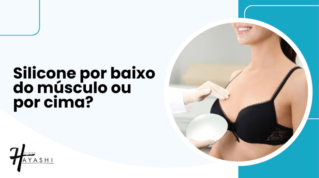 Silicone por baixo do músculo ou por cima?