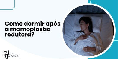 Banner da Clínica Hayashi com a frase 'Como dormir após a mamoplastia redutora?' ao lado de mulher deitada de barriga para cima com travesseiro ortopédico.