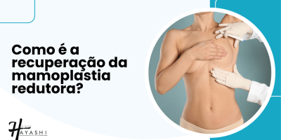 Banner da Clínica Hayashi com a pergunta 'Como é a recuperação da mamoplastia redutora?' ao lado de imagem de paciente com marcações cirúrgicas nos seios.